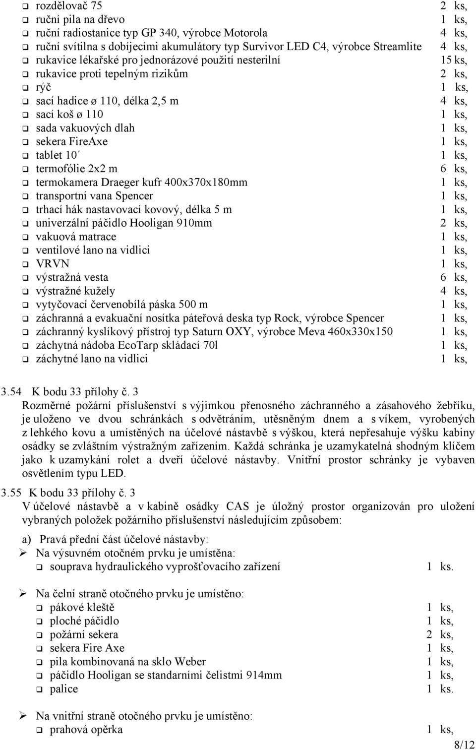 400x370x180mm transportní vana Spencer trhací hák nastavovací kovový, délka 5 m univerzální páčidlo Hooligan 910mm vakuová matrace ventilové lano na vidlici VRVN výstražná vesta výstražné kužely