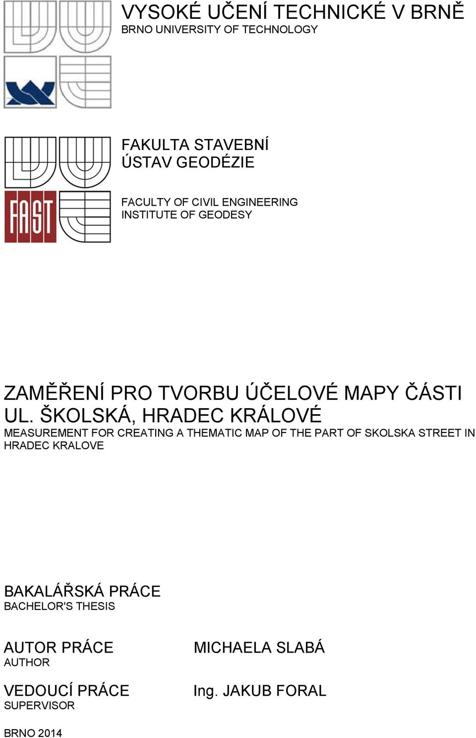 ŠKOLSKÁ, HRADEC KRÁLOVÉ MEASUREMENT FOR CREATING A THEMATIC MAP OF THE PART OF SKOLSKA STREET IN HRADEC