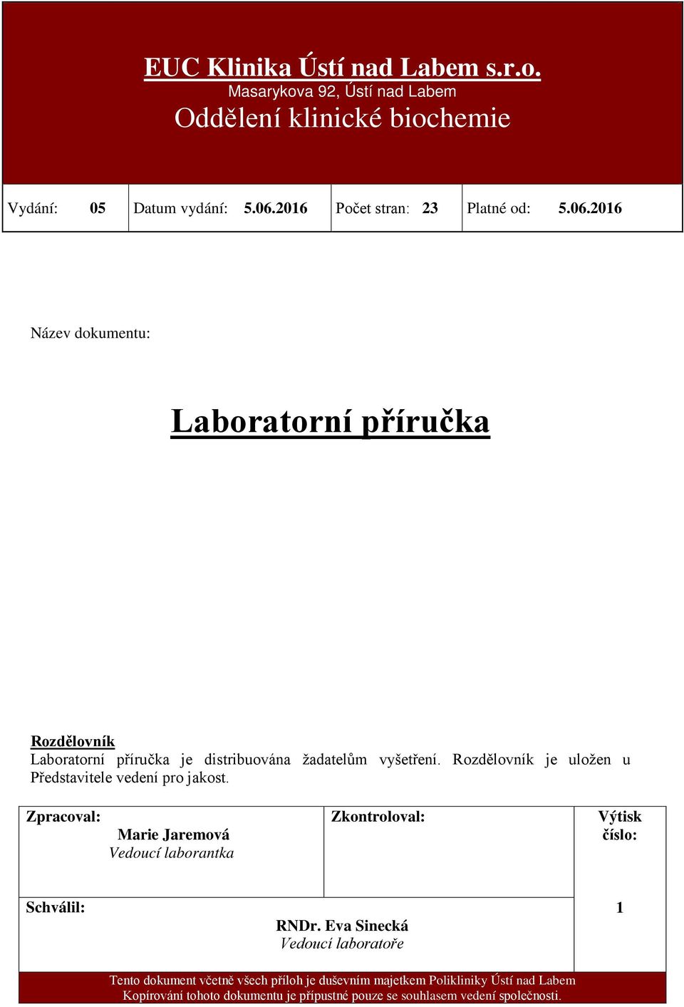 Rozdělovník je uložen u Představitele vedení pro jakost.