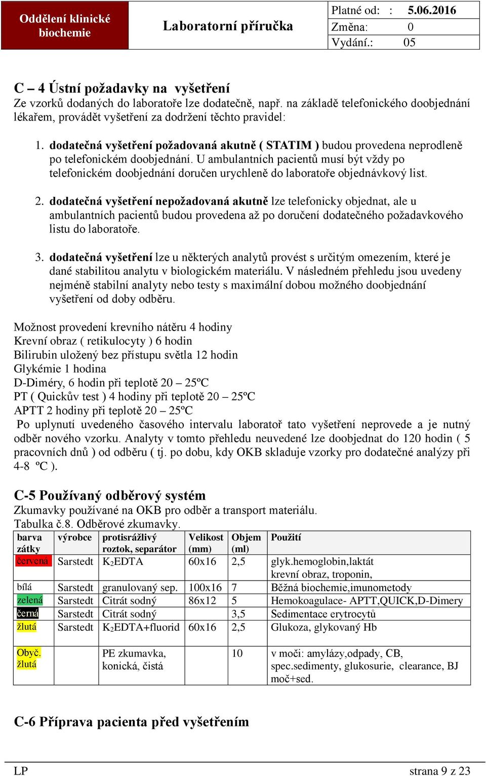 U ambulantních pacientů musí být vždy po telefonickém doobjednání doručen urychleně do laboratoře objednávkový list. 2.