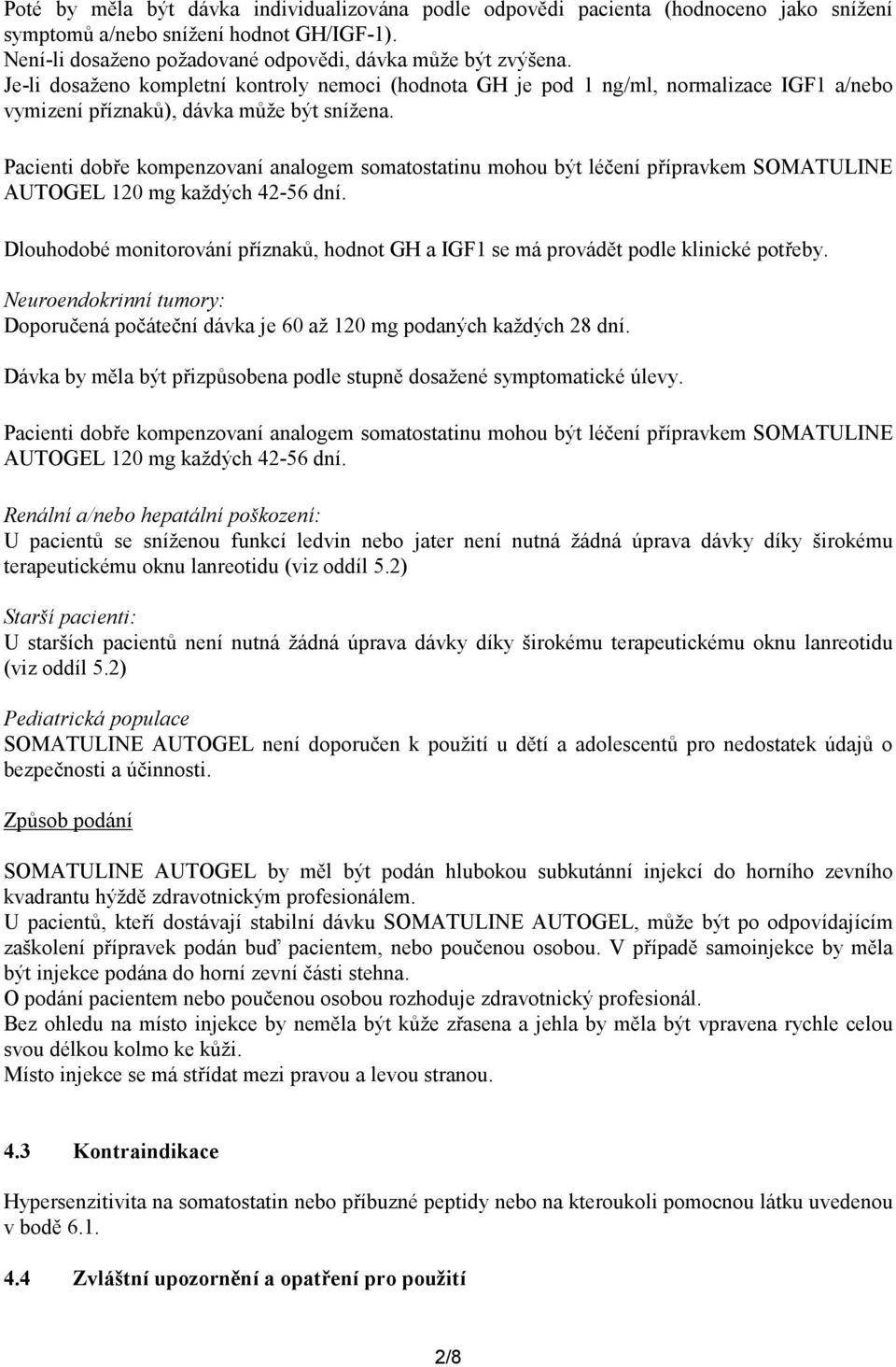 Pacienti dobře kompenzovaní analogem somatostatinu mohou být léčení přípravkem SOMATULINE AUTOGEL 120 mg každých 42-56 dní.