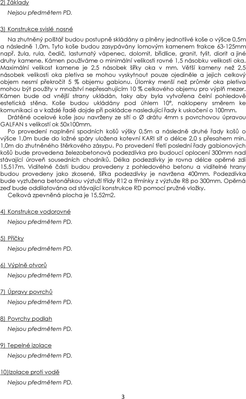 Kámen používáme o minimální velikosti rovné 1,5 násobku velikosti oka. Maximální velikost kamene je 2,5 násobek šířky oka v mm.