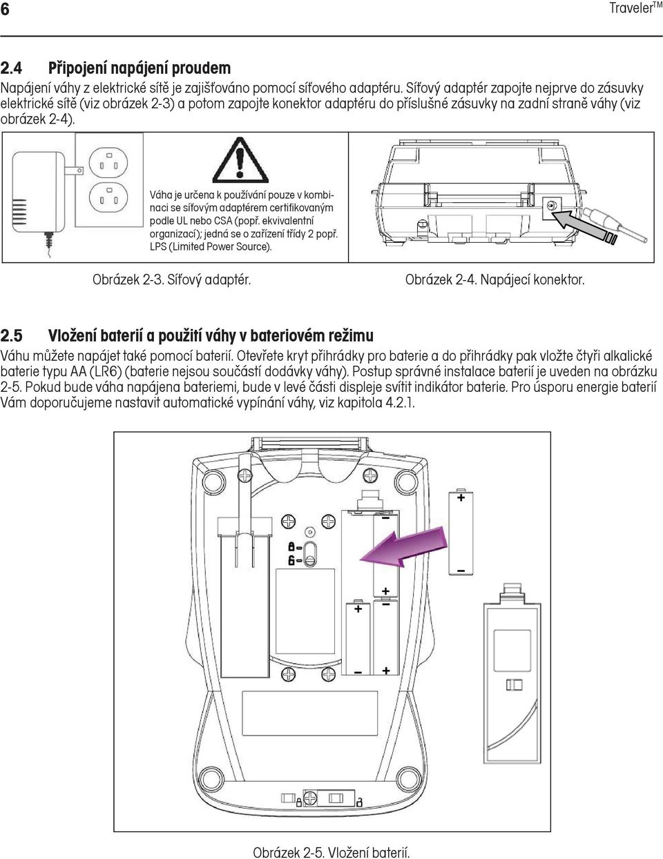 Váha For je use určena onlyk with používání UL or pouze CSA v Certified kombinaci se síťovým adaptérem certifikovaným (or equ ivalent approved) power podle UL nebo CSA (popř.