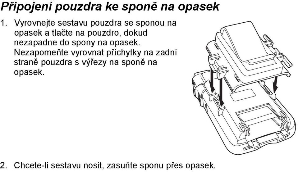 dokud nezapadne do spony na opasek.