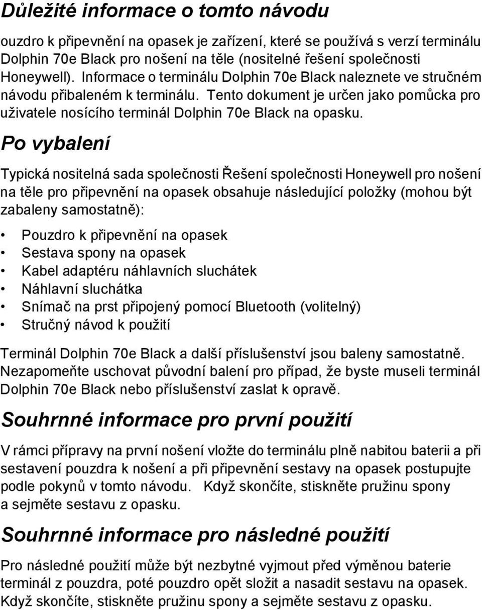 Po vybalení Typická nositelná sada společnosti Řešení společnosti Honeywell pro nošení na těle pro připevnění na opasek obsahuje následující položky (mohou být zabaleny samostatně): Pouzdro k