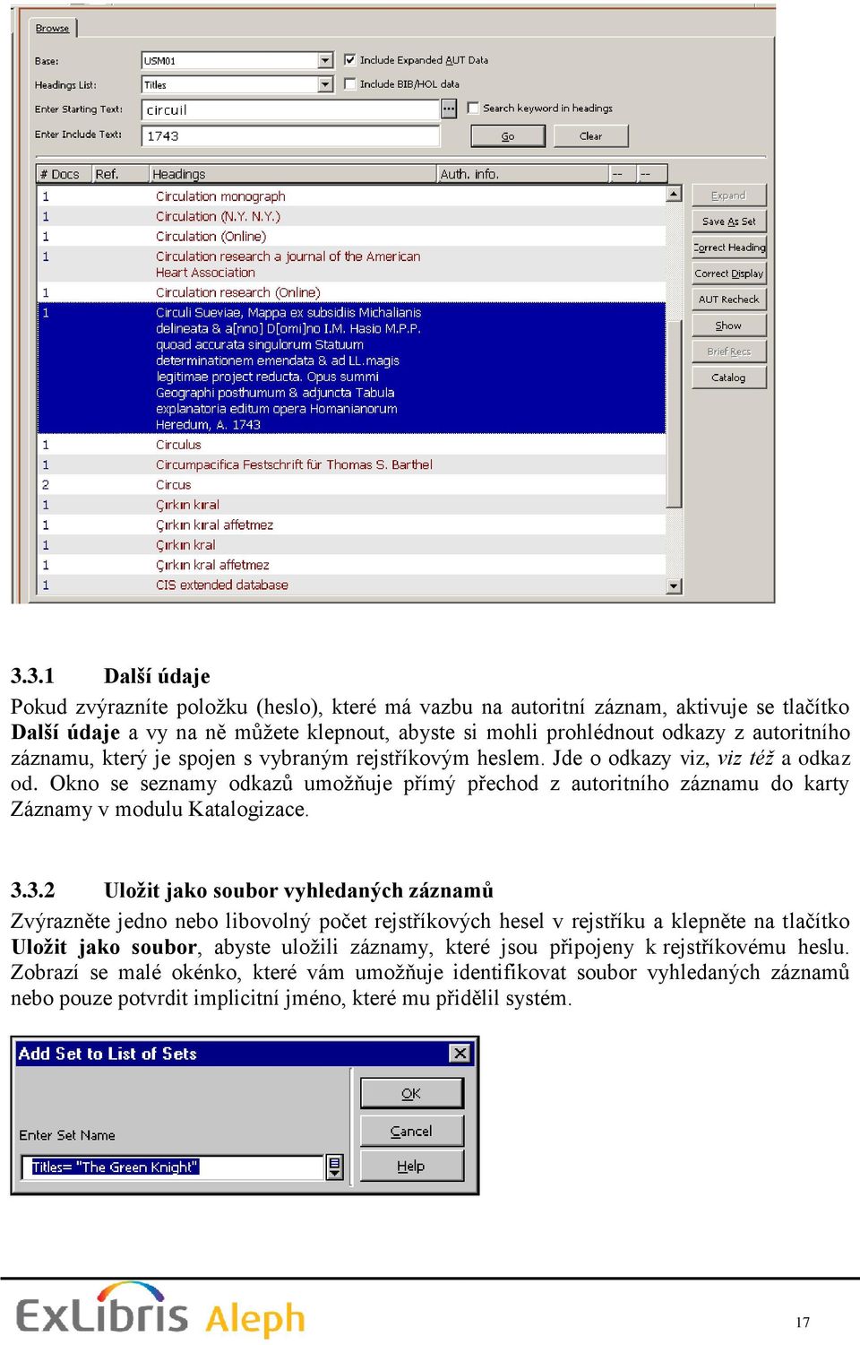 Okno se seznamy odkazů umožňuje přímý přechod z autoritního záznamu do karty Záznamy v modulu Katalogizace. 3.