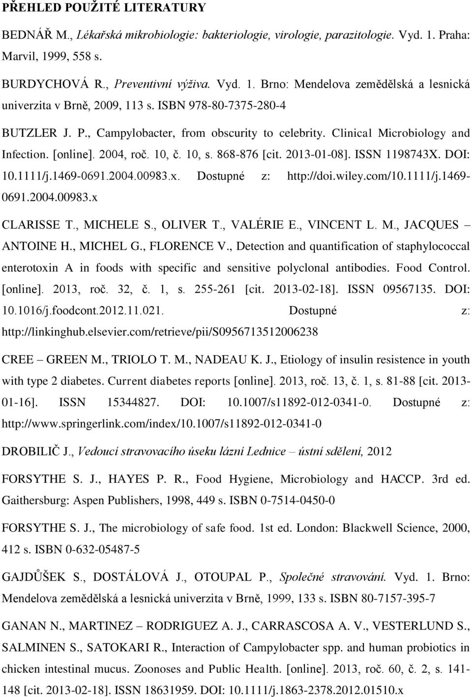 DOI: 10.1111/j.1469-0691.2004.00983.x. Dostupné z: http://doi.wiley.com/10.1111/j.1469-0691.2004.00983.x CLARISSE T., MICHELE S., OLIVER T., VALÉRIE E., VINCENT L. M., JACQUES ANTOINE H., MICHEL G.