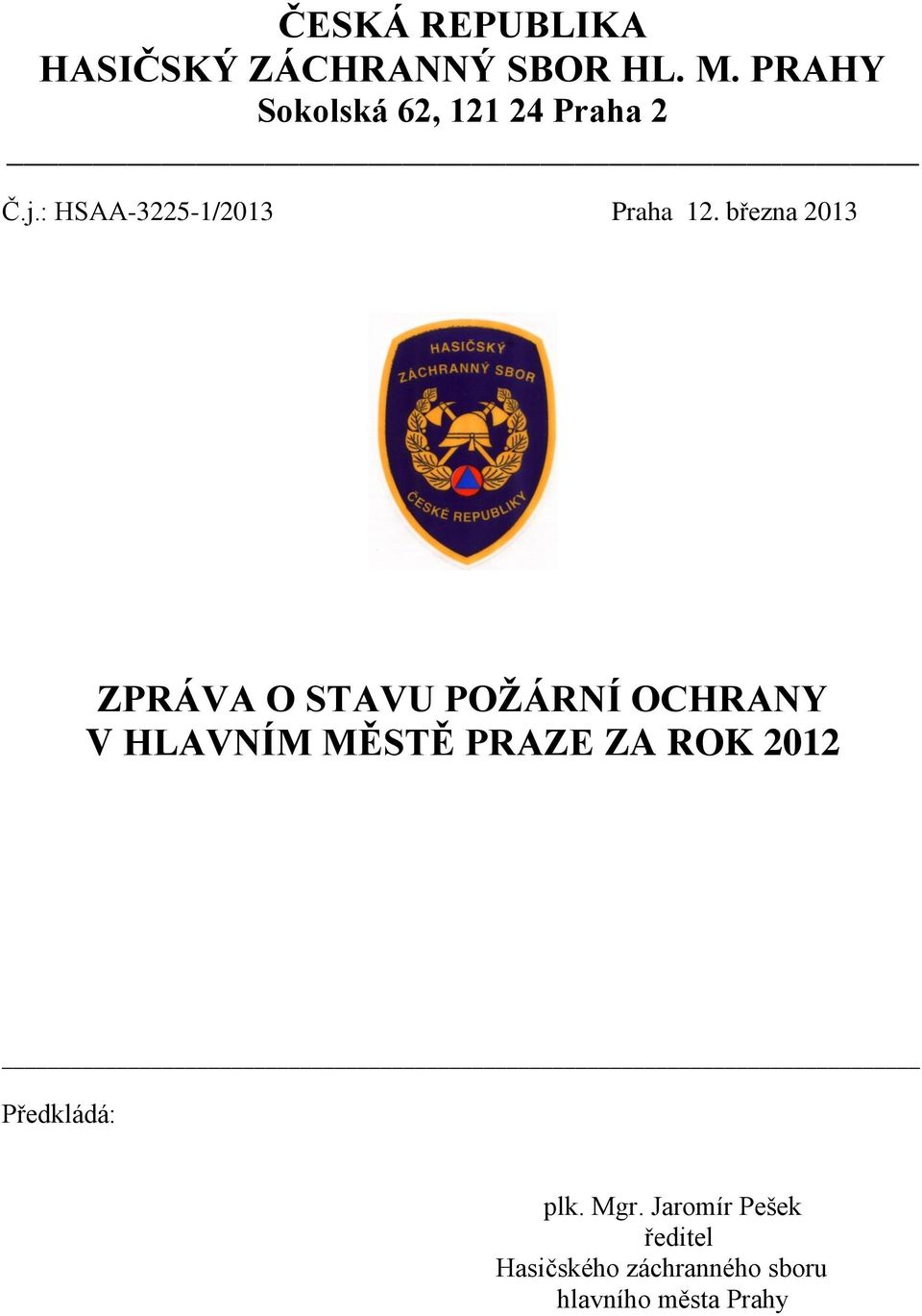 března 2013 ZPRÁVA O STAVU POŽÁRNÍ OCHRANY V HLAVNÍM MĚSTĚ PRAZE ZA