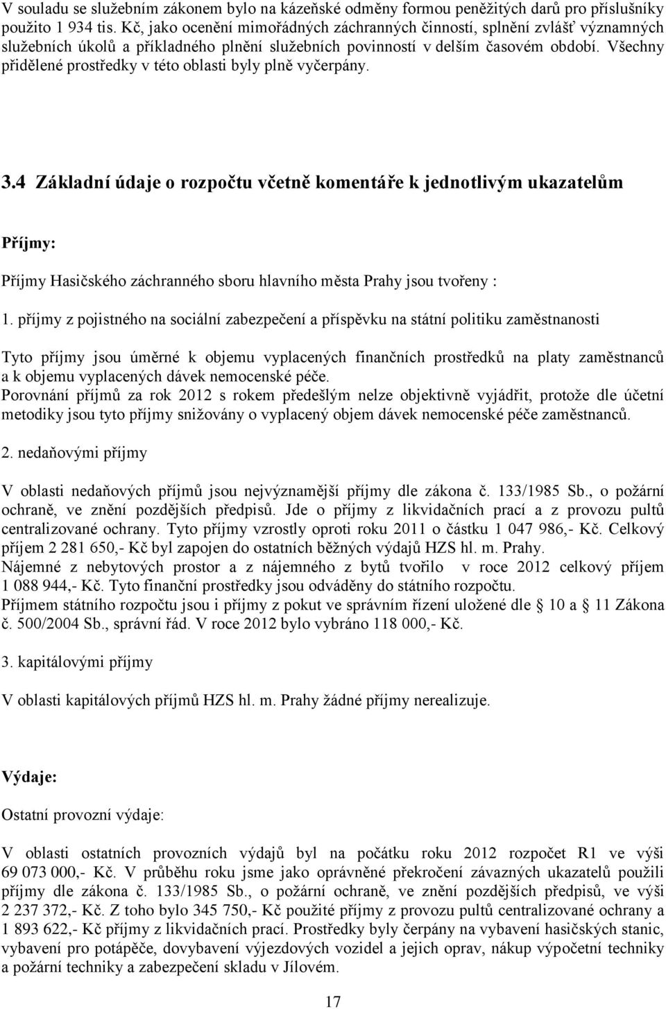 Všechny přidělené prostředky v této oblasti byly plně vyčerpány. 3.