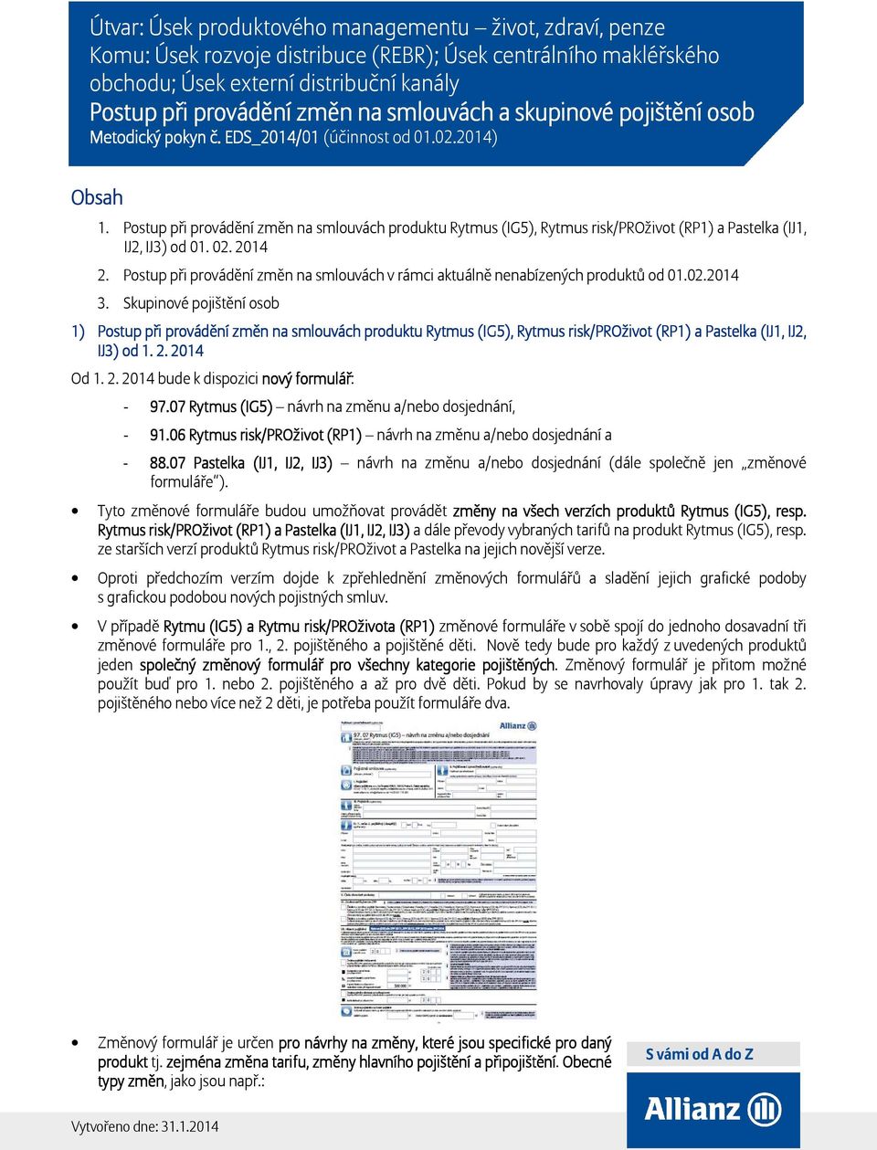 Postup při provádění změn na smlouvách produktu Rytmus (IG5), Rytmus risk/proživot (RP1) a Pastelka (IJ1, IJ2, IJ3) od 01. 02. 2014 2.