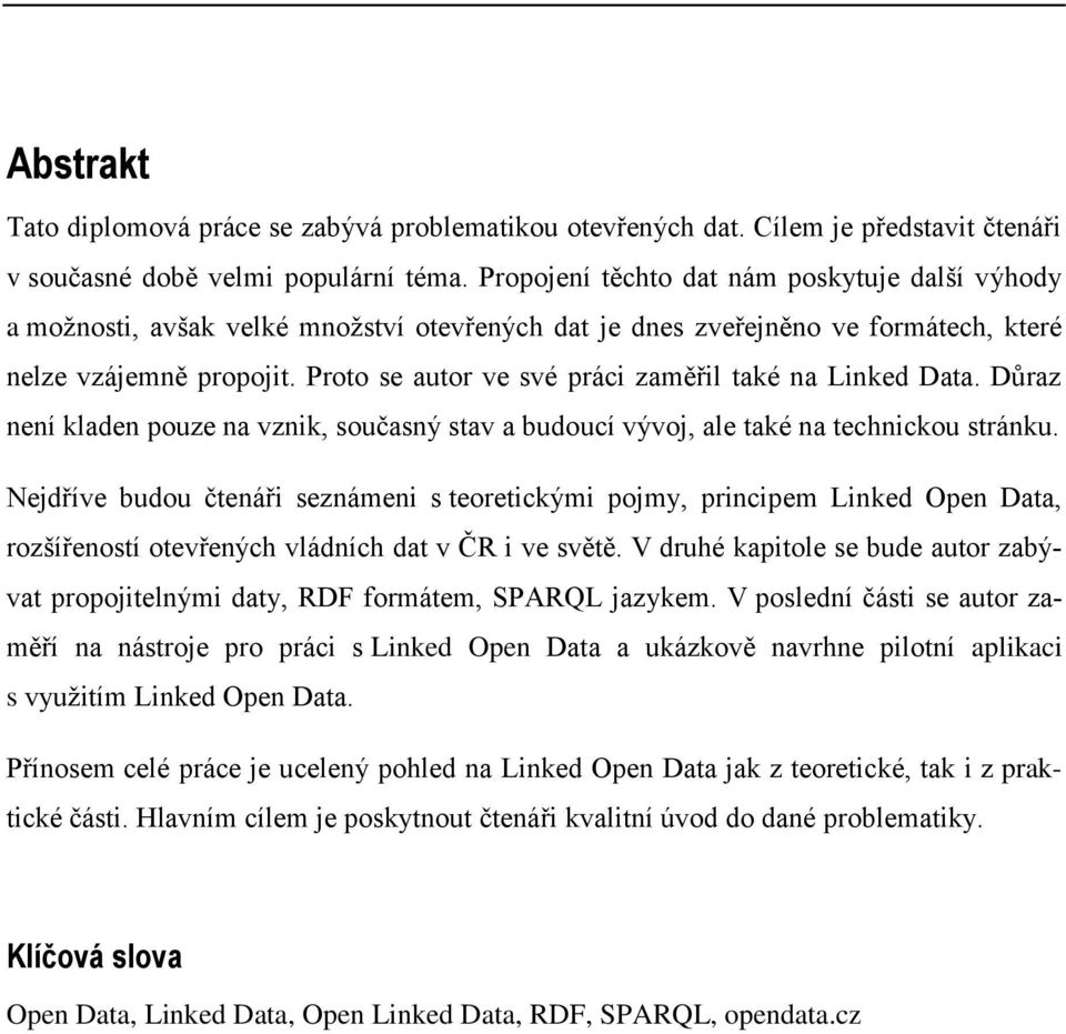 Proto se autor ve své práci zaměřil také na Linked Data. Důraz není kladen pouze na vznik, současný stav a budoucí vývoj, ale také na technickou stránku.