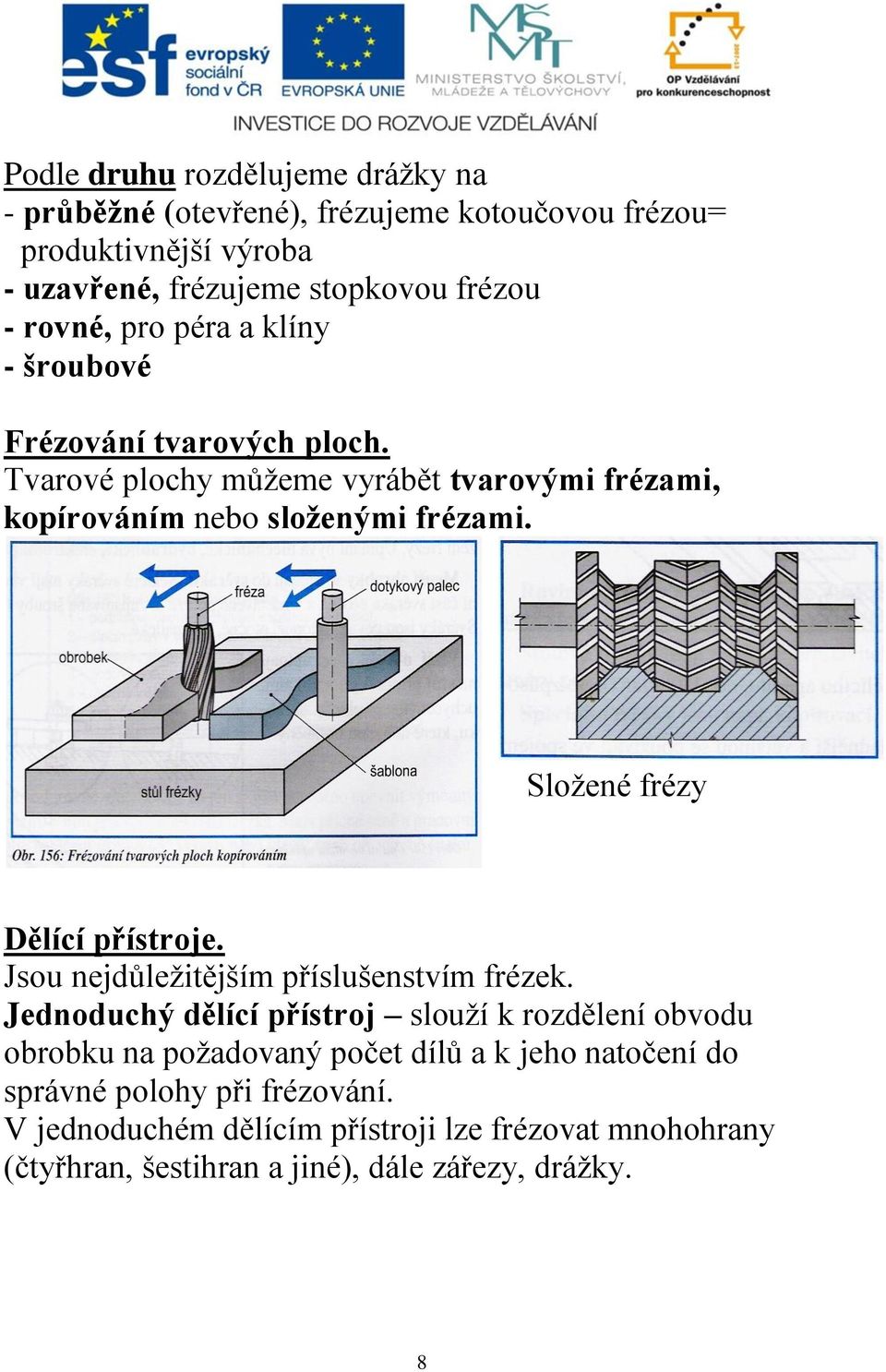 Složené frézy Dělící přístroje. Jsou nejdůležitějším příslušenstvím frézek.