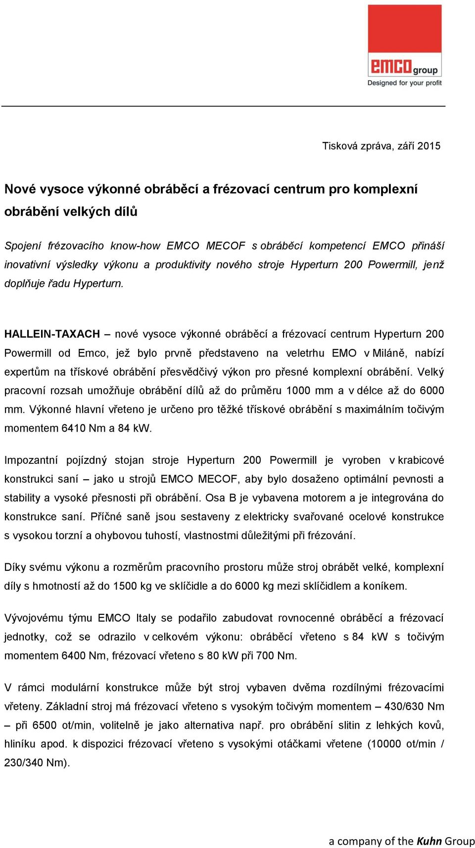 HALLEIN-TAXACH nové vysoce výkonné obráběcí a frézovací centrum Hyperturn 200 Powermill od Emco, jež bylo prvně představeno na veletrhu EMO v Miláně, nabízí expertům na třískové obrábění přesvědčivý