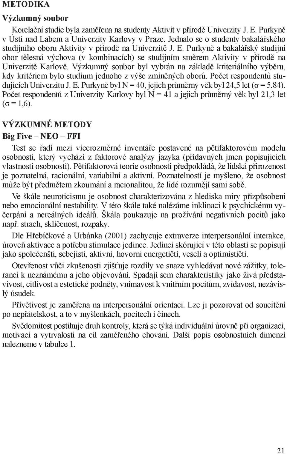 Purkyně a bakalářský studijní obor tělesná výchova (v kombinacích) se studijním směrem Aktivity v přírodě na Univerzitě Karlově.