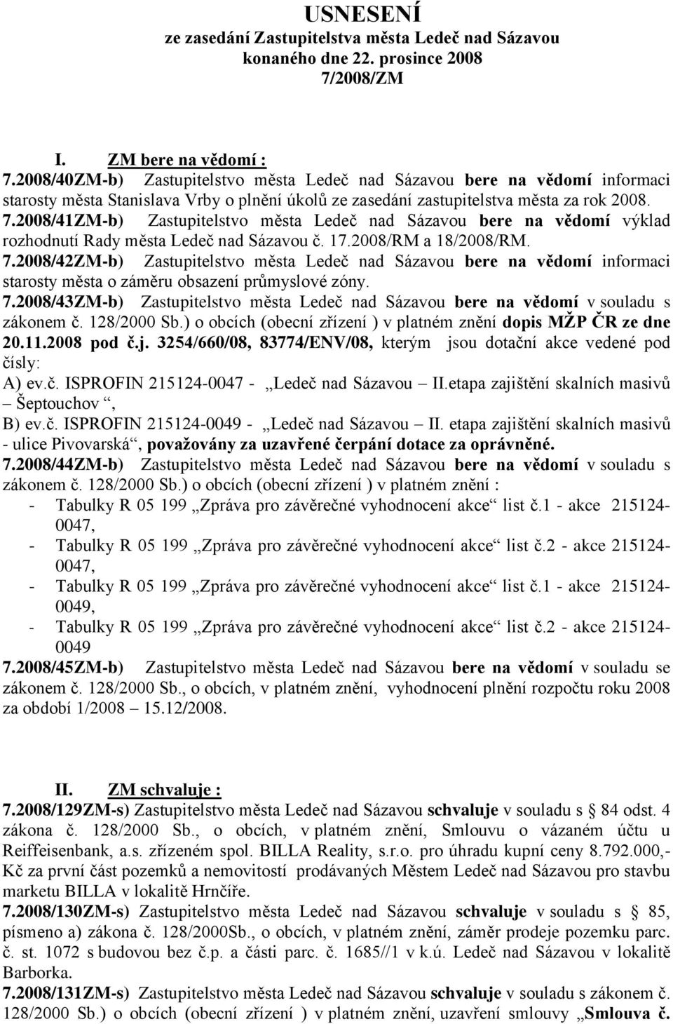 2008/41ZM-b) Zastupitelstvo města Ledeč nad Sázavou bere na vědomí výklad rozhodnutí Rady města Ledeč nad Sázavou č. 17.2008/RM a 18/2008/RM. 7.