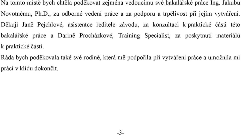 Děkuji Janě Pejchlové, asistentce ředitele závodu, za konzultaci k praktické části této bakalářské práce a Darině