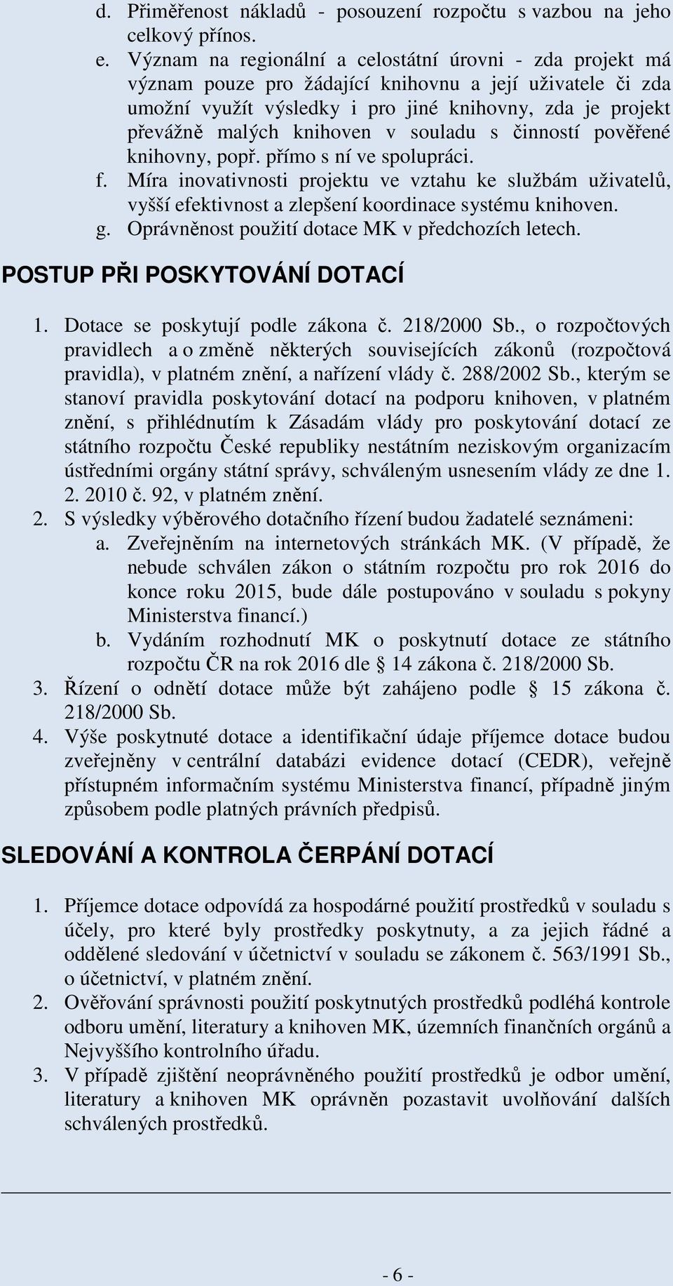 knihoven v souladu s činností pověřené knihovny, popř. přímo s ní ve spolupráci. f.