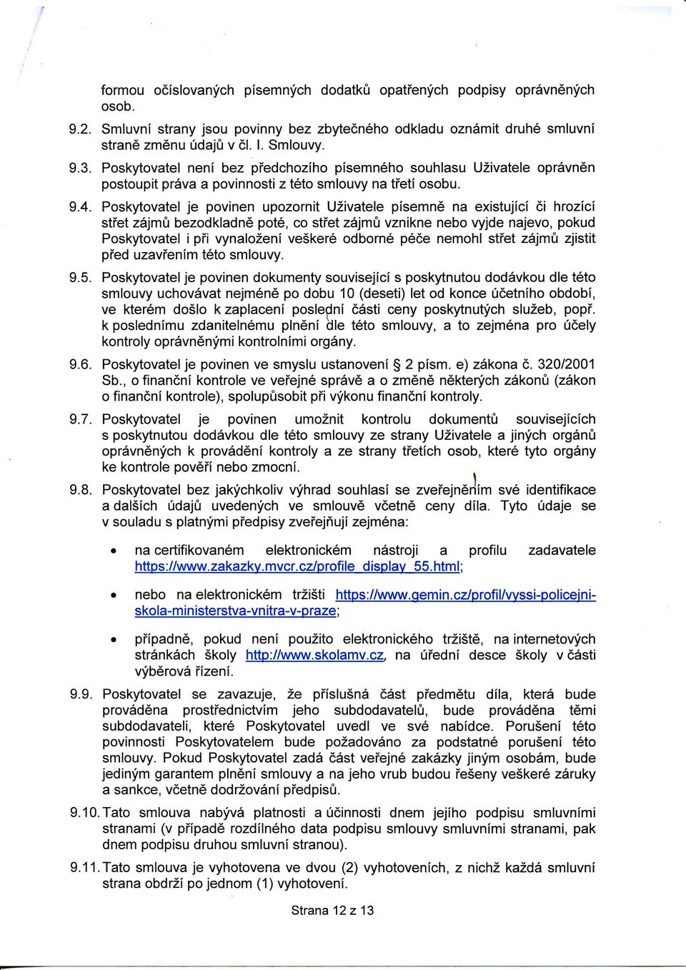 Poskytovatel je povinen upozornit Uzivatele pisemne na existujici ci hrozici stfet zajmu bezodkladne pote, co stfet zajmu vznikne nebo vyjde najevo, pokud Poskytovatel i pfi vynalozeni veskere