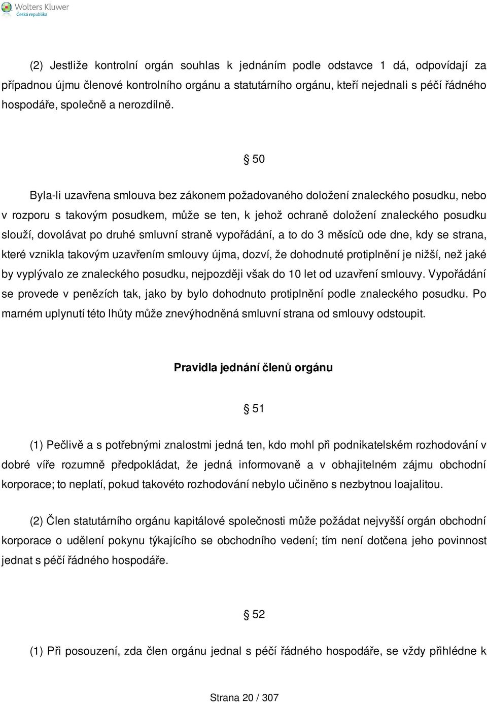 50 Byla-li uzavřena smlouva bez zákonem požadovaného doložení znaleckého posudku, nebo v rozporu s takovým posudkem, může se ten, k jehož ochraně doložení znaleckého posudku slouží, dovolávat po