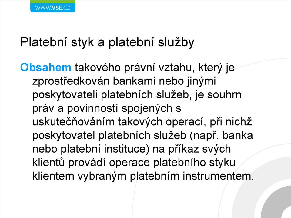 uskutečňováním takových operací, při nichž poskytovatel platebních služeb (např.