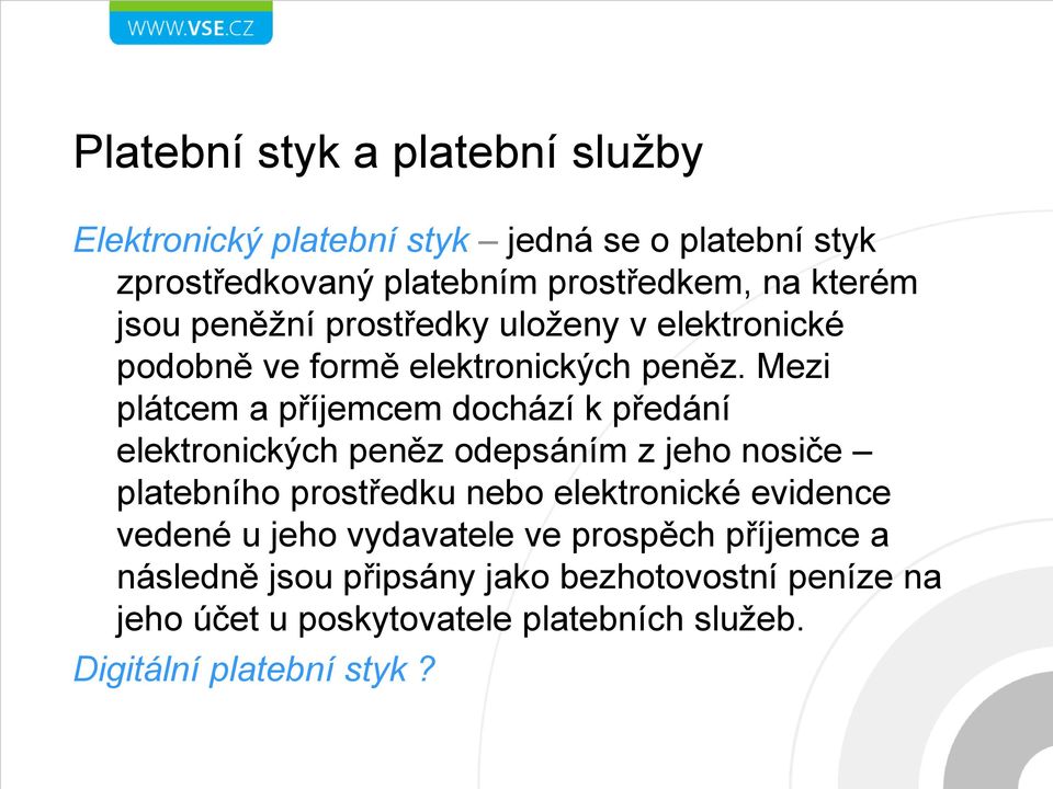 Mezi plátcem a příjemcem dochází k předání elektronických peněz odepsáním z jeho nosiče platebního prostředku nebo elektronické