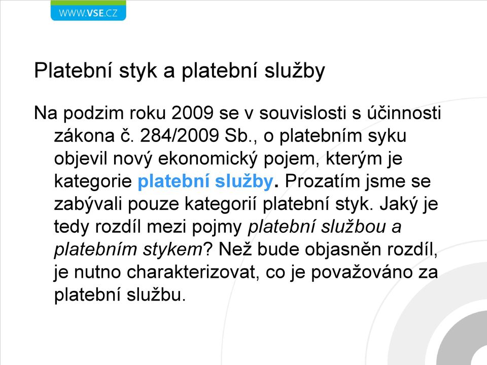 Prozatím jsme se zabývali pouze kategorií platební styk.