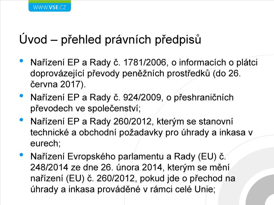 924/2009, o přeshraničních převodech ve společenství; Nařízení EP a Rady 260/2012, kterým se stanovní technické a obchodní