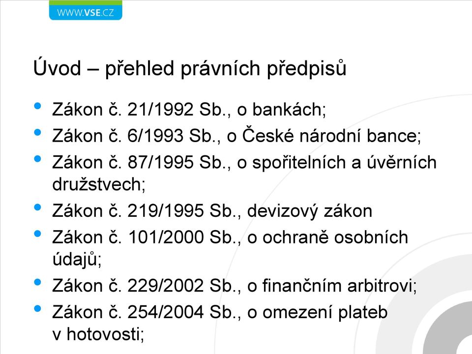 , o spořitelních a úvěrních družstvech; Zákon č. 219/1995 Sb., devizový zákon Zákon č.