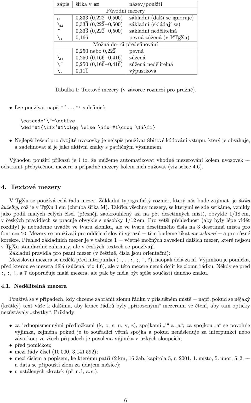 0,111 výpustková Tabulka 1: Textové mezery (v závorce rozmezí pro pružné). Lze používat např. ".