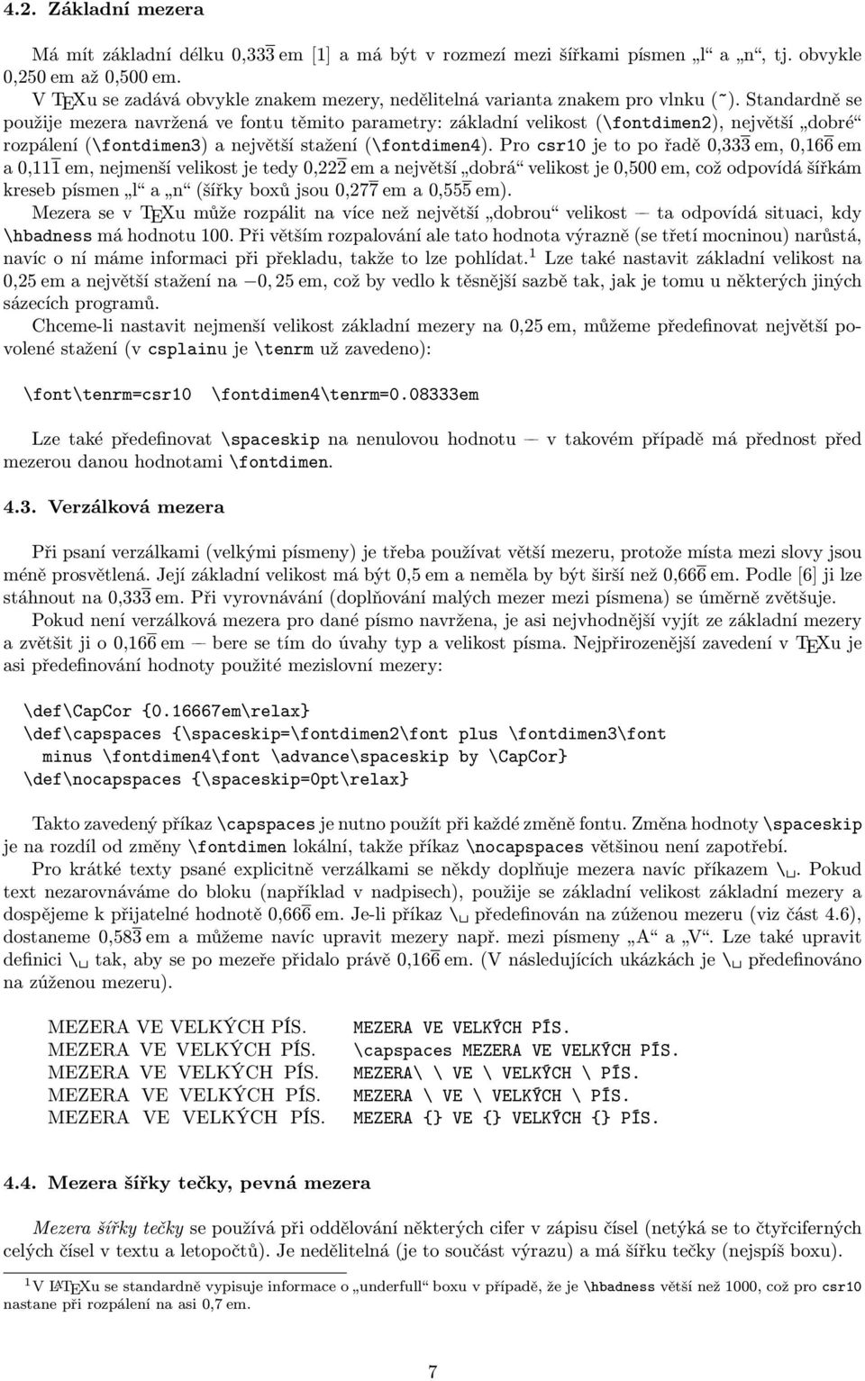 Standardně se použije mezera navržená ve fontu těmito parametry: základní velikost (\fontdimen2), největší dobré rozpálení (\fontdimen3) a největší stažení (\fontdimen4).