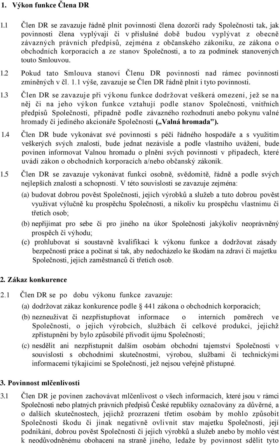 občanského zákoníku, ze zákona o obchodních korporacích a ze stanov Společnosti, a to za podmínek stanovených touto Smlouvou. 1.