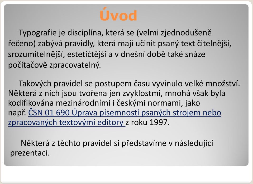 Takových pravidel se postupem času vyvinulo velké množství.