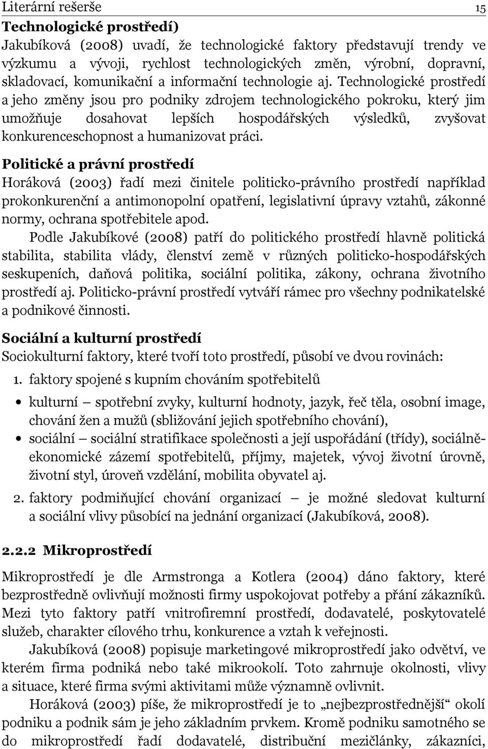 Technologické prostředí a jeho změny jsou pro podniky zdrojem technologického pokroku, který jim umožňuje dosahovat lepších hospodářských výsledků, zvyšovat konkurenceschopnost a humanizovat práci.
