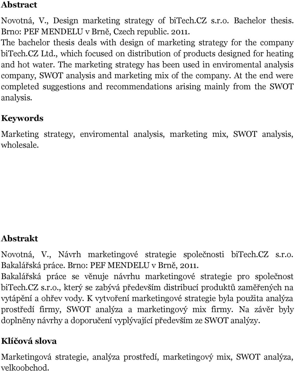The marketing strategy has been used in enviromental analysis company, SWOT analysis and marketing mix of the company.