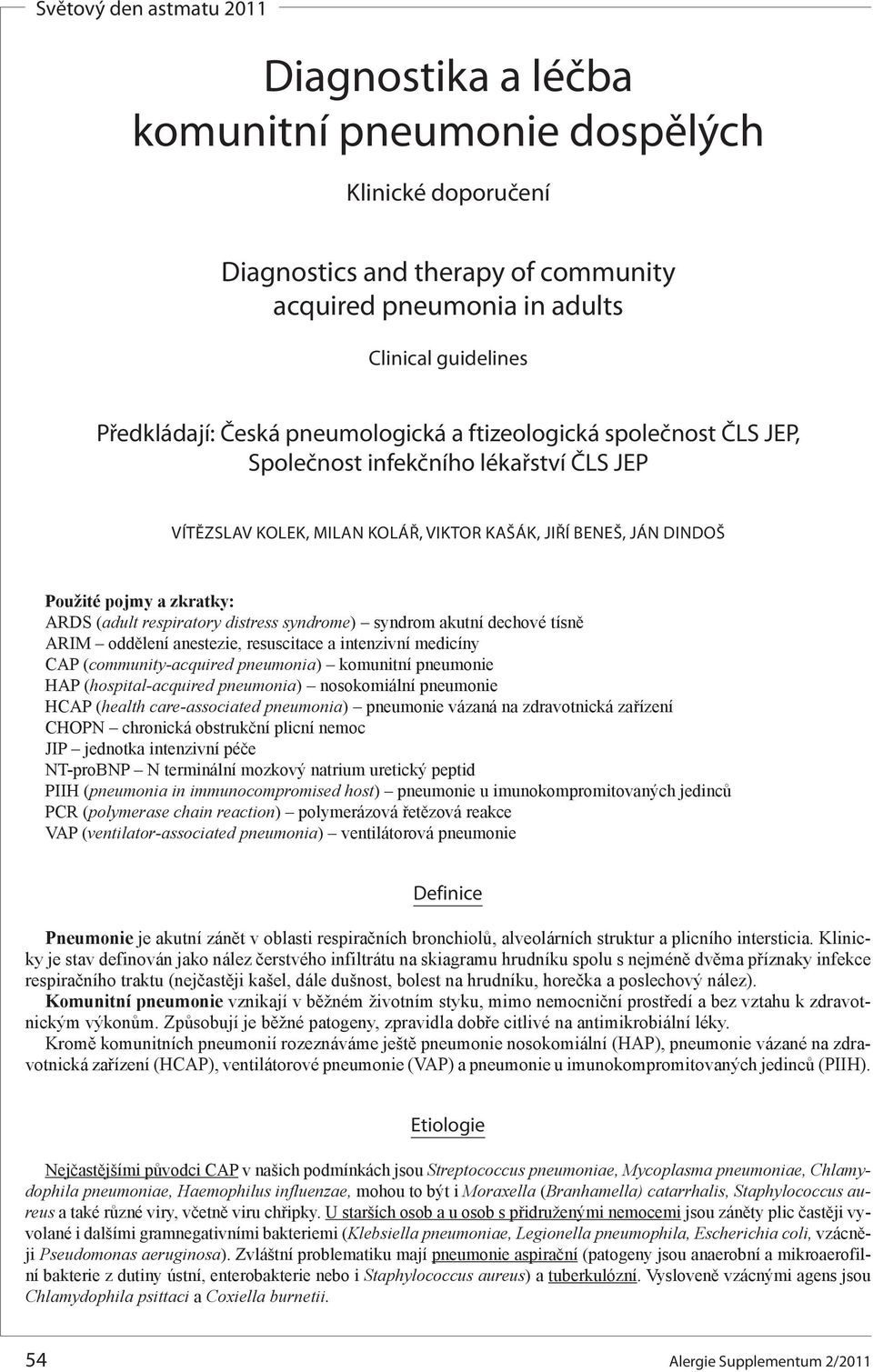 syndrom akutní dechové tísně ARIM oddělení astezie, resuscitace a intenzivní medicíny CAP (community-acquired pumonia) komunitní pumonie HAP (hospital-acquired pumonia) nosokomiální pumonie HCAP