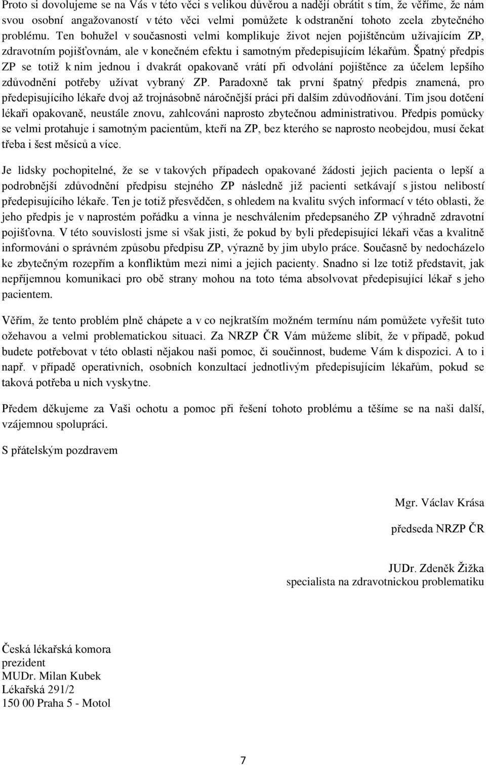 Špatný předpis ZP se totiž k nim jednou i dvakrát opakovaně vrátí při odvolání pojištěnce za účelem lepšího zdůvodnění potřeby užívat vybraný ZP.