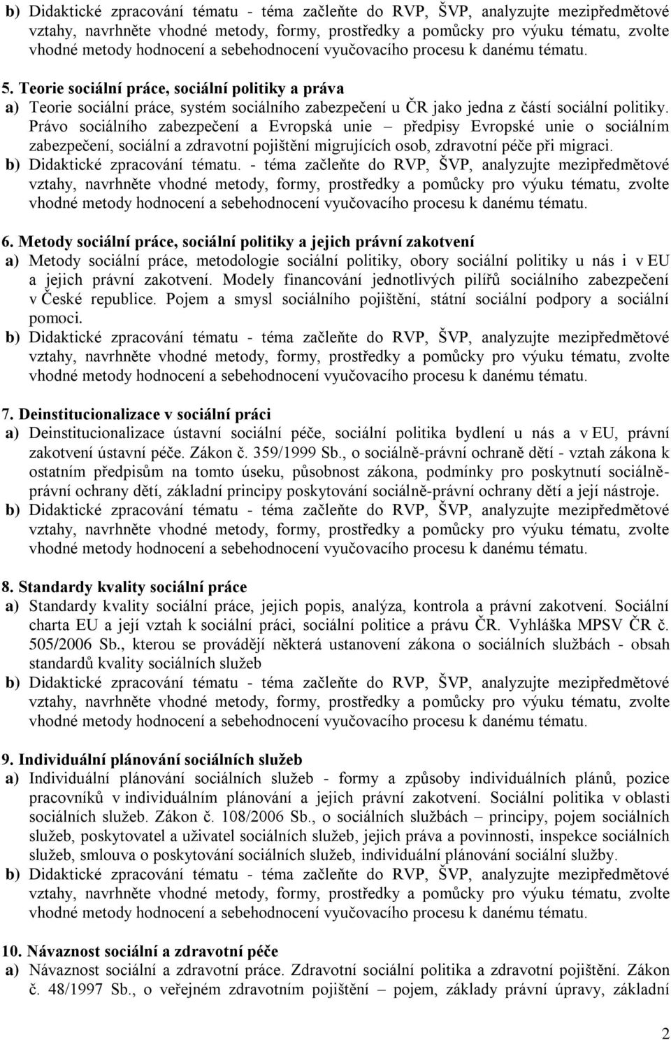 b) Didaktické zpracování tématu. - téma začleňte do RVP, ŠVP, analyzujte mezipředmětové 6.