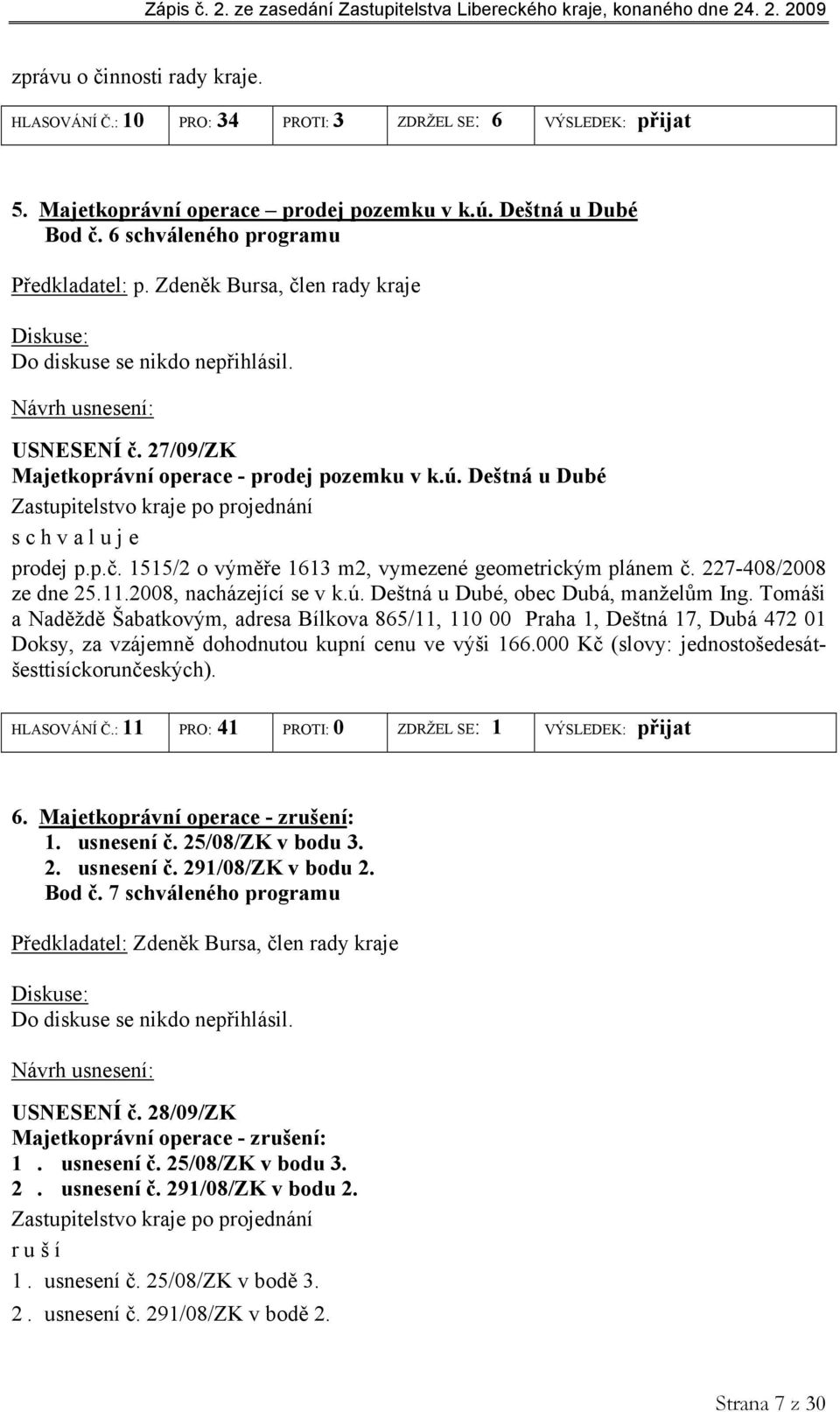 227-408/2008 ze dne 25.11.2008, nacházející se v k.ú. Deštná u Dubé, obec Dubá, manželům Ing.