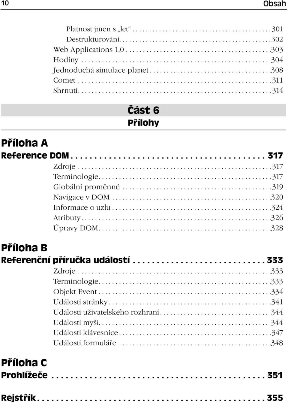 ........................................................ 314 Část 6 Přílohy Příloha A Reference DOM......................................... 317 Zdroje......................................................... 317 Terminologie.