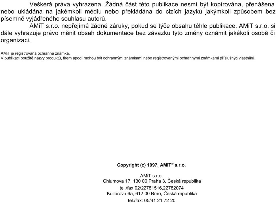 AMiT s.r.o. si dále vyhrazuje právo mìnit obsah dokumentace bez závazku tyto zmìny oznámit jakékoli osobì èi organizaci. AMiT je registrovaná ochranná známka.