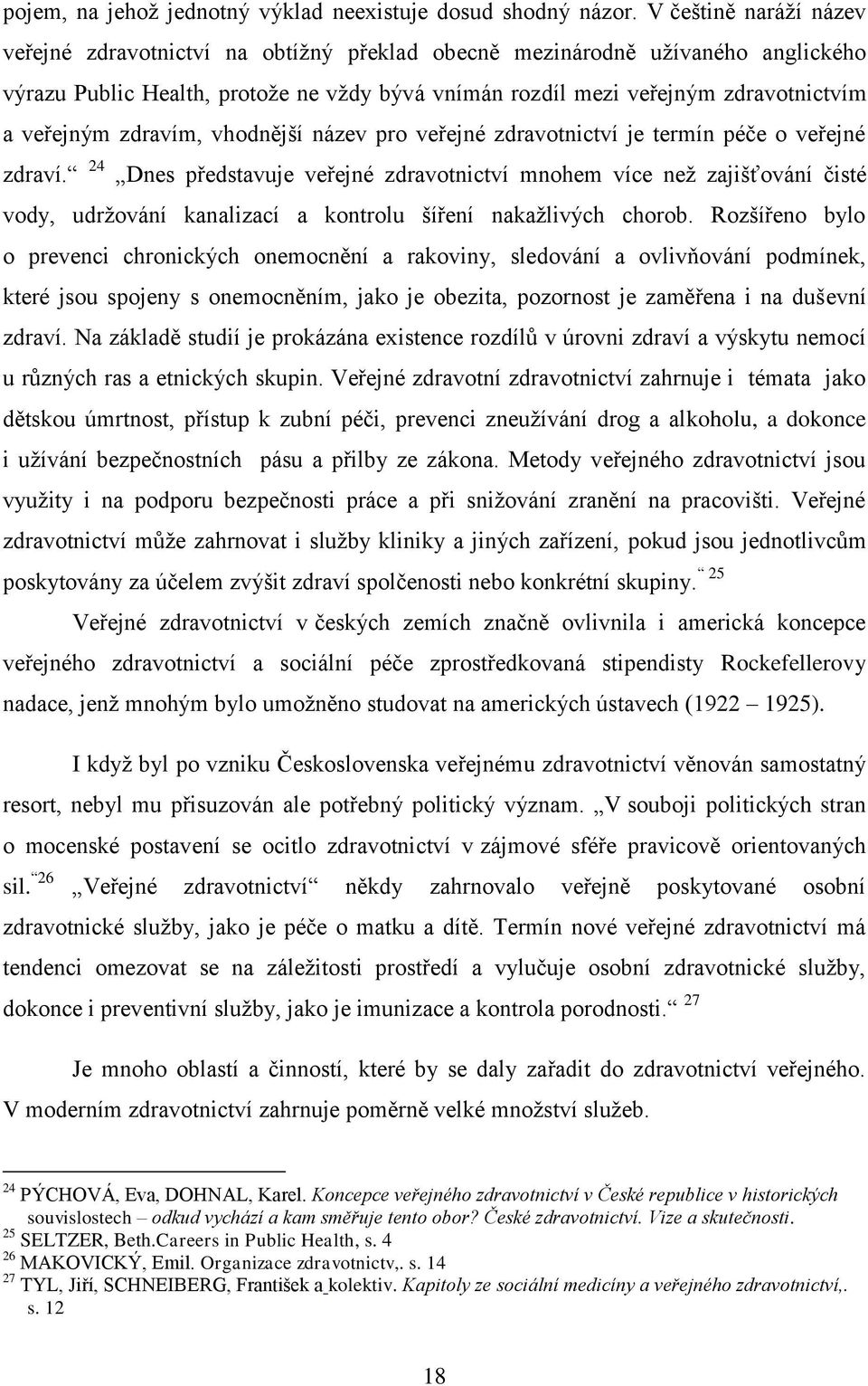 veřejným zdravím, vhodnější název pro veřejné zdravotnictví je termín péče o veřejné zdraví.