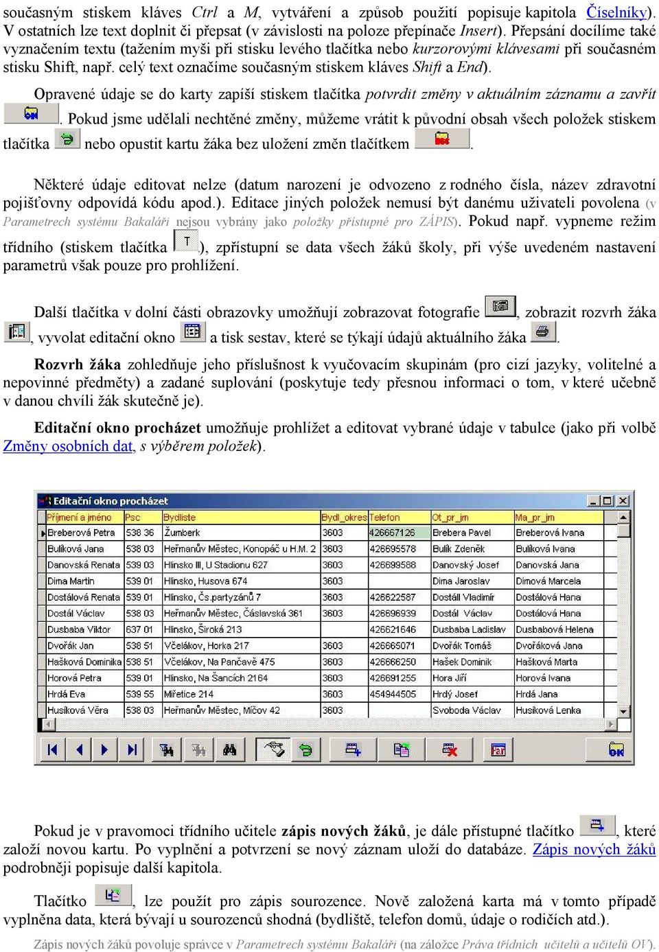 Opravené údaje se do karty zapíší stiskem tlačítka potvrdit změny v aktuálním záznamu a zavřít.