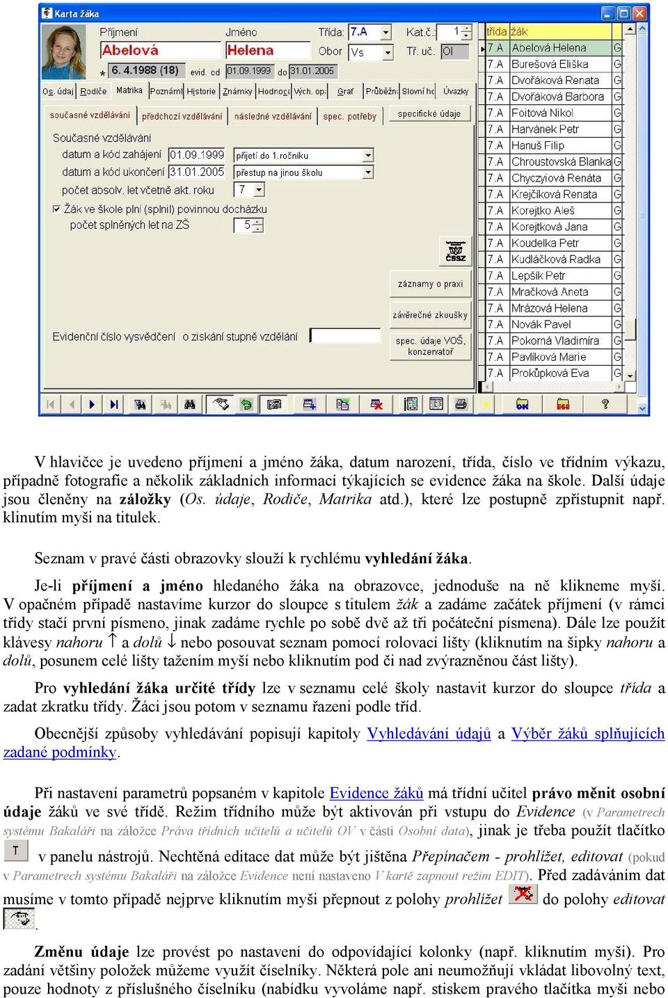 Je-li příjmení a jméno hledaného žáka na obrazovce, jednoduše na ně klikneme myší.