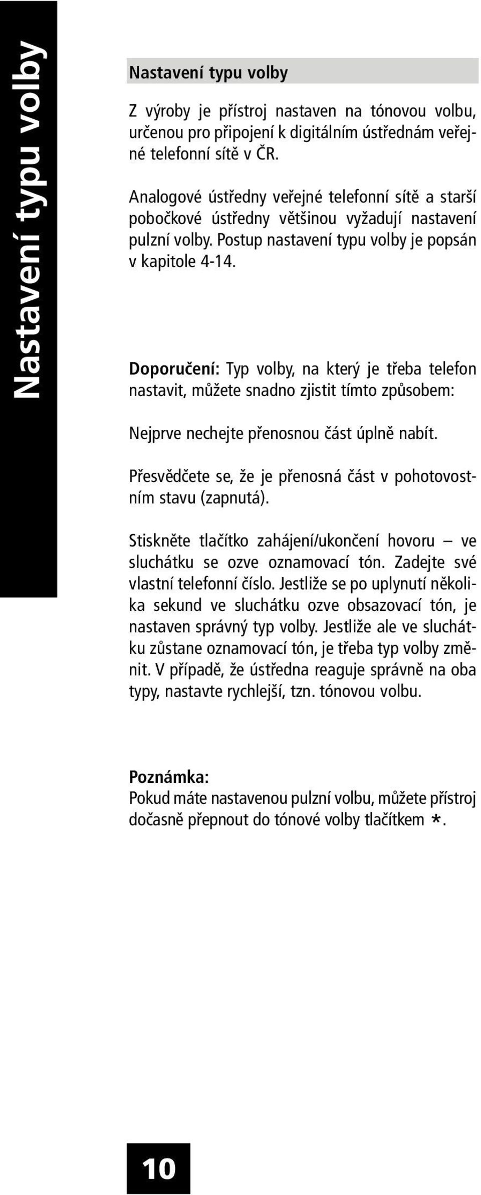 Doporučení: Typ volby, na který je třeba telefon nastavit, můžete snadno zjistit tímto způsobem: Nejprve nechejte přenosnou část úplně nabít.