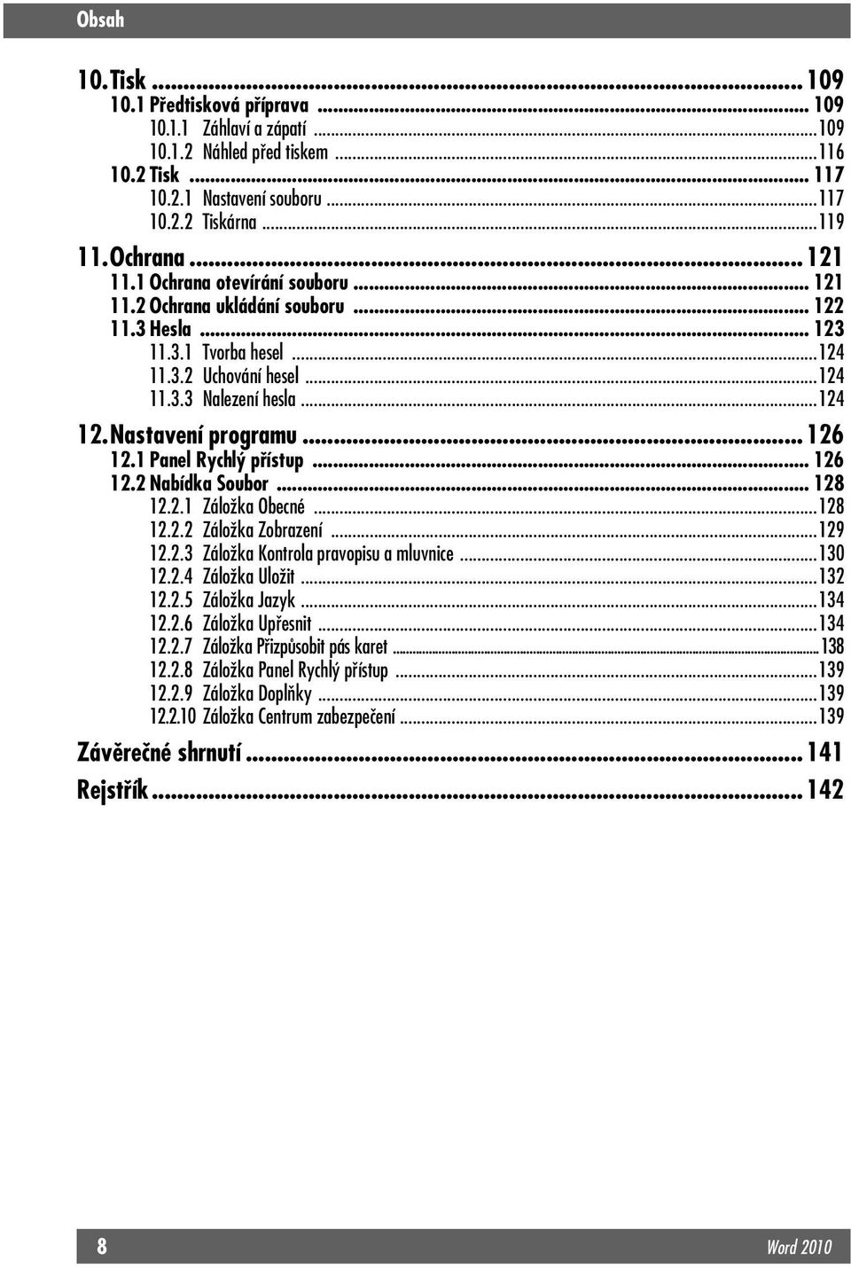 Nastavení programu... 126 12.1 Panel Rychlý přístup... 126 12.2 Nabídka Soubor... 128 12.2.1 Záložka Obecné...128 12.2.2 Záložka Zobrazení...129 12.2.3 Záložka Kontrola pravopisu a mluvnice...130 12.