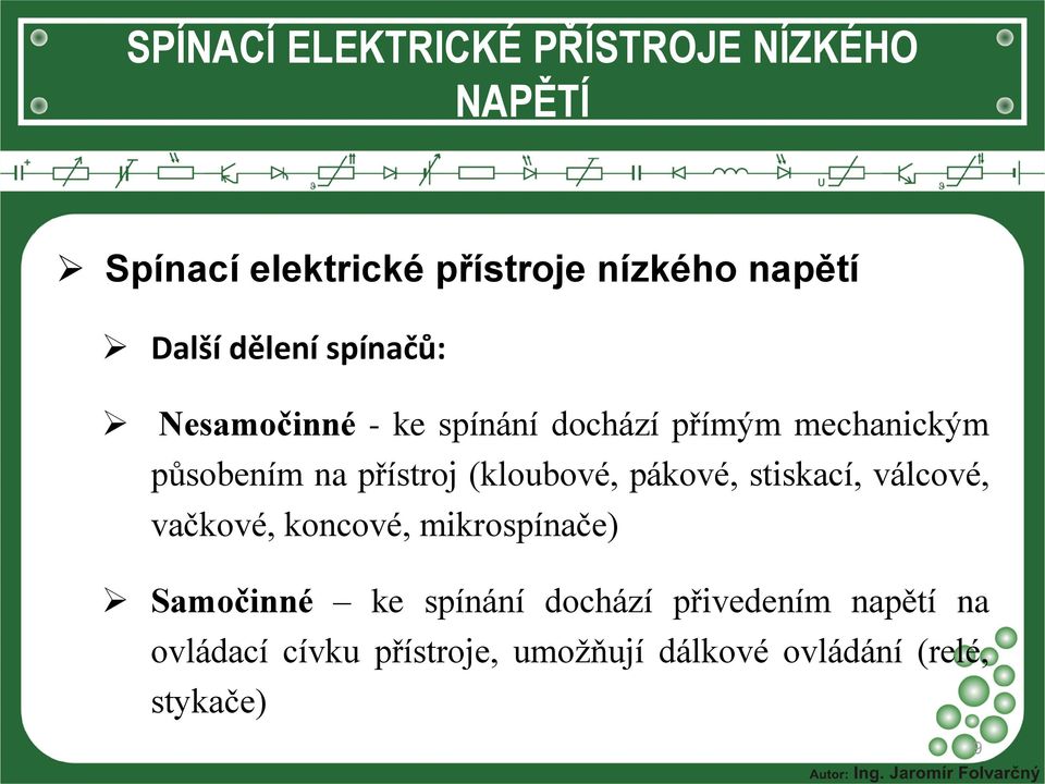 vačkové, koncové, mikrospínače) Samočinné ke spínání dochází přivedením