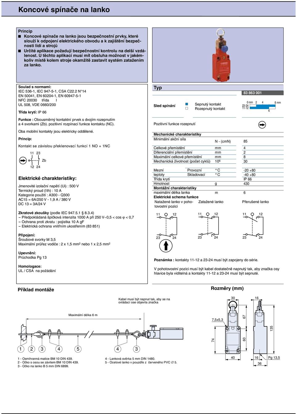 Soulad s normami: IEC -, IEC 947--, CS C.