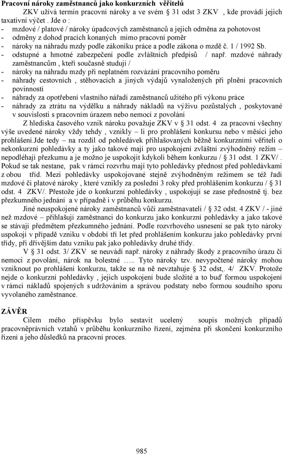 zákona o mzdě č. 1 / 1992 Sb. - odstupné a hmotné zabezpečení podle zvláštních předpisů / např.