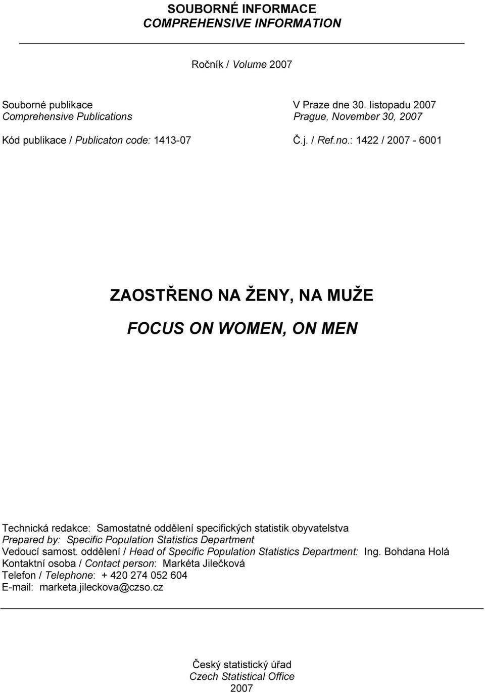 : 1422 / 2007-6001 ZAOSTŘENO NA ŽENY, NA MUŽE FOCUS ON WOMEN, ON MEN Technická redakce: Samostatné oddělení specifických statistik obyvatelstva Prepared by: Specific