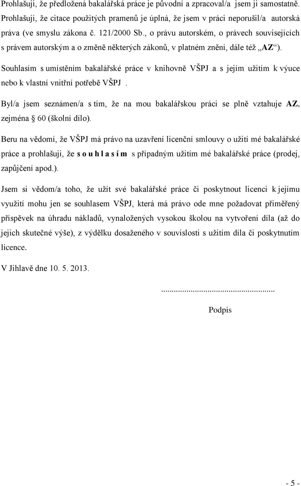 , o právu autorském, o právech souvisejících s právem autorským a o změně některých zákonů, v platném znění, dále též AZ ).